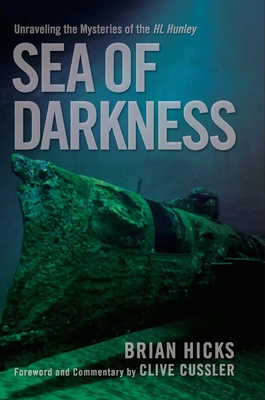 Sea of Darkness: Unraveling the Mysteries of the H.L. Hunley By Brian Hicks Cover Image