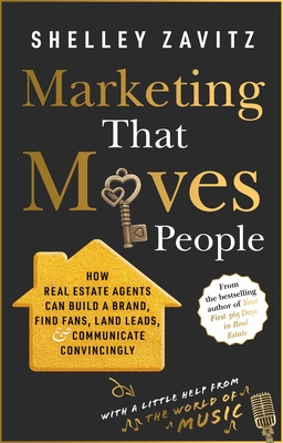 Marketing That Moves People: How real estate agents can build a brand, find fans, land leads, and communicate convincingly By Shelley Zavitz Cover Image