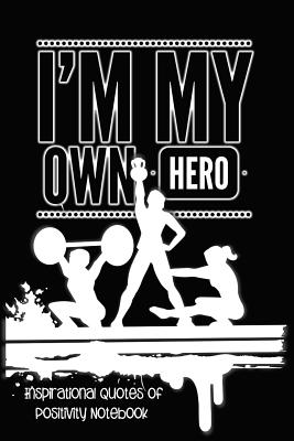 I'm My Own Hero: Inspirational Quotes of Positivity Notebook - Crossfit Cover Image