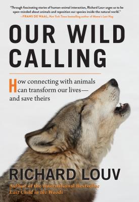 Our Wild Calling: How Connecting with Animals Can Transform Our Lives—and Save Theirs