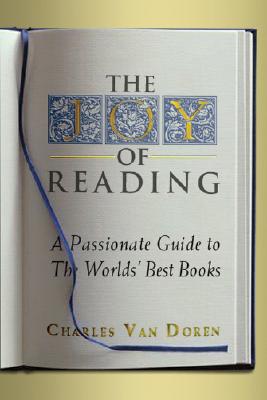 The Joy of Reading: A Passionate Guide to 189 of the World's Best Authors and Their Works By Charles Van Doren Cover Image