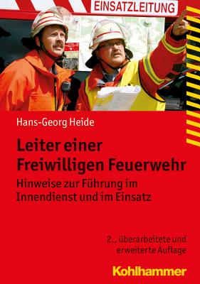 Leiter Einer Freiwilligen Feuerwehr: Hinweise Zur Fuhrung Im Innendienst Und Im Einsatz By Hans-Georg Heide Cover Image