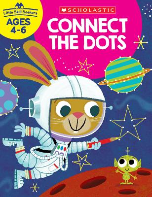 Little Skill Seekers: Connect the Dots Workbook By Scholastic Teacher Resources, Scholastic, Scholastic (Editor) Cover Image