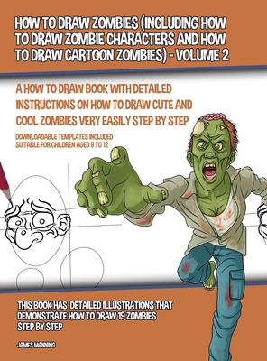 How to Draw Zombies (Including How to Draw Zombie Characters and How to Draw  Cartoon Zombies) - Volume 2: A how to draw book with detailed instruction  (Hardcover) | Aaron's Books