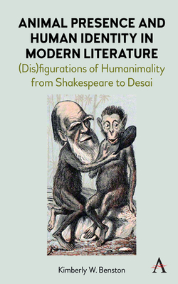 Animal Presence and Human Identity in Modern Literature: (Dis)Figurations of Humanimality from Shakespeare to Desai By Kimberly W. Benston Cover Image