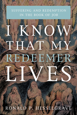 I Know that My Redeemer Lives By Ronald P. Hesselgrave Cover Image