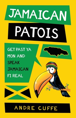 Jamaican Patois: Get Past Ya Mon and Speak Jamaican Fi Real Cover Image