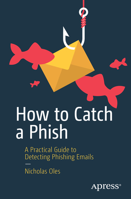 How to Catch a Phish: A Practical Guide to Detecting Phishing Emails Cover Image