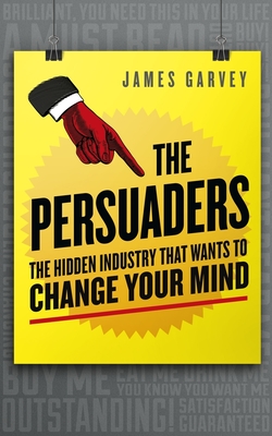 The Persuaders: The hidden industry that wants to change your mind Cover Image