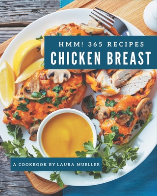 Hmm! 365 Chicken Breast Recipes: Best-ever Chicken Breast Cookbook for Beginners Cover Image