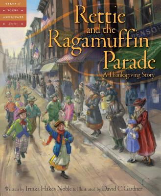 Rettie and the Ragamuffin Parade: A Thanksgiving Story (Tales of Young Americans)