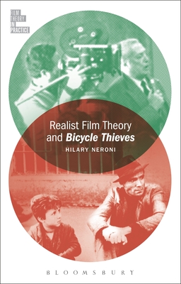 Realist Film Theory and Bicycle Thieves (Film Theory in Practice) By Hilary Neroni, Todd McGowan (Editor) Cover Image