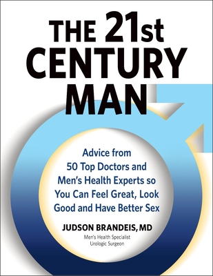 The 21st Century Man: Advice from 50 Top Doctors and Men's Health Experts So You Can Feel Great, Look Good and Have Better Sex Cover Image