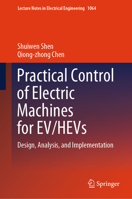 Practical Control of Electric Machines for Ev/Hevs: Design, Analysis ...