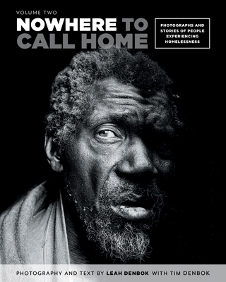 Nowhere to Call Home: Volume Two: Photographs and Stories of People Experiencing Homelessness, Volume Two Cover Image