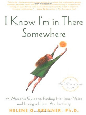 I Know I'm in There Somewhere: A Woman's Guide to Finding Her Inner Voice and Living a Life of Authenticity