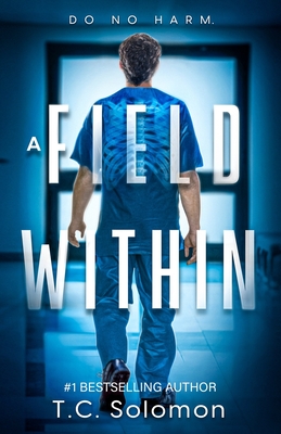 A Field Within: A Psychological Medical Thriller By T. C. Solomon Cover Image