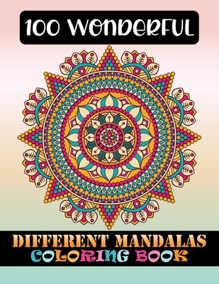 100 Mandalas Coloring Books For Adults: Mandala Coloring Pages Contains 100 Unique and Beautiful Mandala Coloring Book for Adults Stress Relieving Designs and Relaxation [Book]