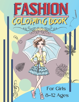 Fashion Coloring Book For Girls Ages 8-12: Fashion Designs To