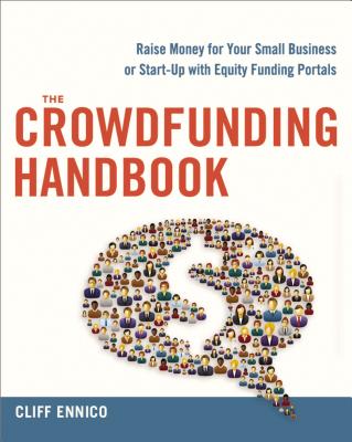 The Crowdfunding Handbook: Raise Money for Your Small Business or Start-Up with Equity Funding Portals By Cliff Ennico Cover Image