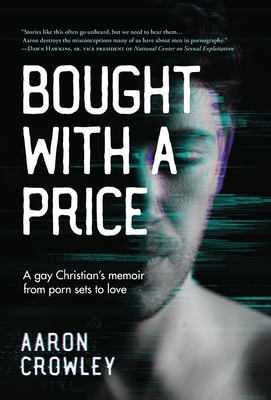 Bought with a Price: A Gay Christian's Memoir from Porn Sets to Love By Aaron Crowley Cover Image