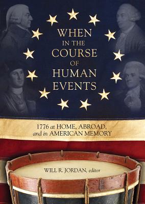 When in the Course of Human Events: 1776 at Home, Abroad, and in American Memory By Will R. Jordan Cover Image