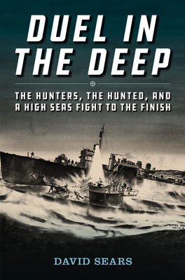Duel in the Deep: The Hunters, the Hunted, and a High Seas Fight to the Finish Cover Image