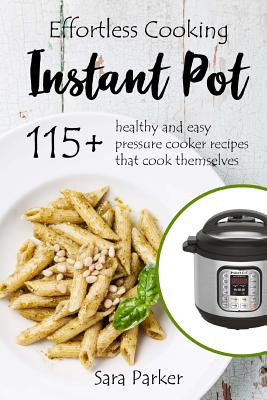 Effortless Instant Pot Cooking 115 Healthy and Easy Pressure