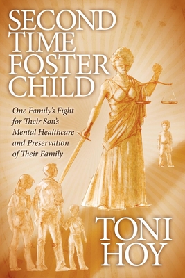 Second Time Foster Child: One Family's Fight for Their Son's Mental Healthcare and Preservation of Their Family Cover Image