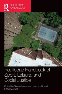 Routledge Handbook of Sport, Leisure, and Social Justice (Routledge Critical Perspectives on Equality and Social Justi)