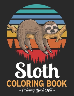 Sloth Coloring Book: Awesome Sloth Coloring Book Adult, With