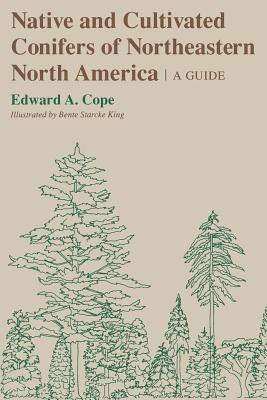 Native and Cultivated Conifers of Northeastern North America: A Guide (Comstock Book)
