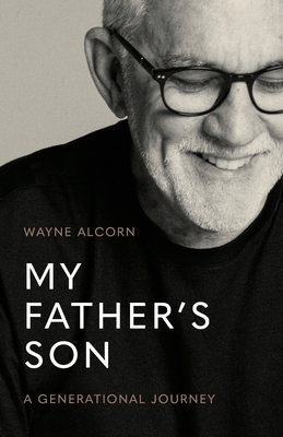 My Father's Son: A Generational Journey By Wayne Alcorn Cover Image