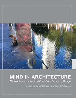 Mind in Architecture: Neuroscience, Embodiment, and the Future of Design Cover Image