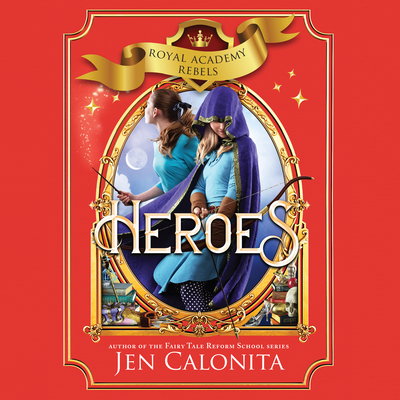 Heroes (Royal Academy Rebels) By Jen Calonita, Kristin Condon (Read by) Cover Image