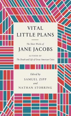Vital Little Plans: The Short Works of Jane Jacobs By Jane Jacobs, Samuel Zipp (Editor), Nathan Storring (Editor) Cover Image
