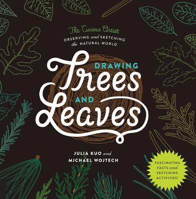 Drawing Trees and Leaves: Observing and Sketching the Natural World (The Curious Artist) By Julia Kuo, Michael Wojtech Cover Image