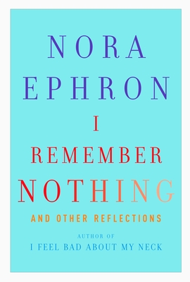 I Remember Nothing: and Other Reflections By Nora Ephron Cover Image