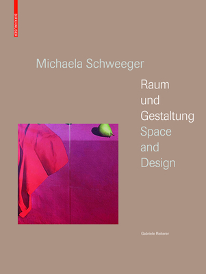 Michaela Schweeger - Raum Und Gestaltung / Space and Design: N.A. By Gabriele Reiterer Cover Image