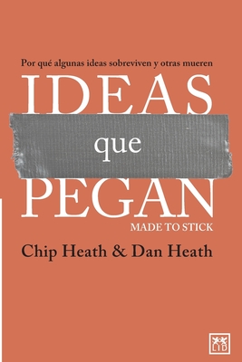 Ideas que pegan: Por qué algunas ideas sobreviven y otras mueren By Dan Heath, Chip Heath Cover Image