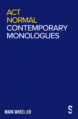 ACT Normal: Mark Wheeller Contemporary Monologues Cover Image