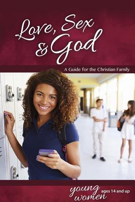 Love, Sex & God: For Young Women Ages 14 and Up - Learning about Sex Cover Image
