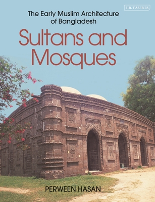 Sultans and Mosques: The Early Muslim Architecture of Bangladesh Cover Image