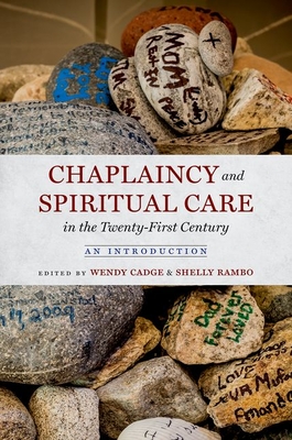 Chaplaincy and Spiritual Care in the Twenty-First Century: An Introduction By Wendy Cadge (Editor), Shelly Rambo (Editor) Cover Image