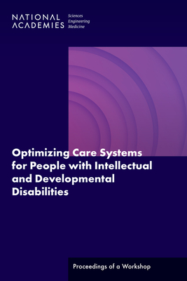 Optimizing Care Systems for People with Intellectual and Developmental Disabilities: Proceedings of a Workshop Cover Image