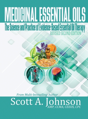 Medicinal Essential Oils (Second Edition): The Science and Practice of Evidence-Based Essential Oil Therapy Cover Image