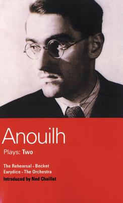 Anouilh Plays: 2: The Rehearsal; Becket; The Orchestra; Eurydice (World Classics)