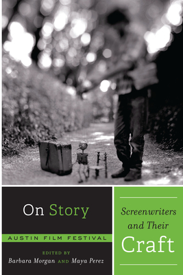 On Story - Screenwriters and Their Craft By Austin Film Festival, Barbara Morgan (Editor), Maya Perez (Editor) Cover Image