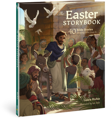 The Easter Storybook: 40 Bible Stories Showing Who Jesus Is (Bible Storybook Series) By Laura Richie, Ian Dale (Illustrator) Cover Image