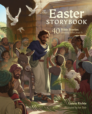 The Easter Storybook: 40 Bible Stories Showing Who Jesus Is (Bible Storybook Series) Cover Image